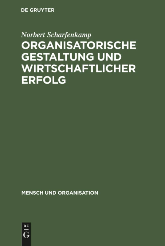 Organisatorische Gestaltung und wirtschaftlicher Erfolg: Organizational Slack Als Ergebnis Und Einflussfaktor Der Formalen Organisationsstruktur: 13 (Mensch Und Organisation)