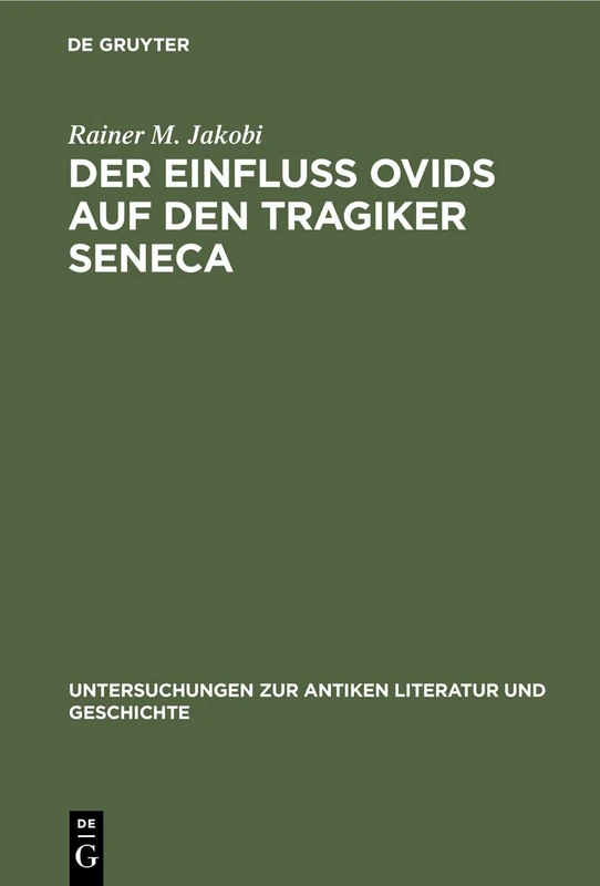 Der Einfluss Ovids auf den Tragiker Seneca: 28 (Untersuchungen Zur Antiken Literatur Und Geschichte)