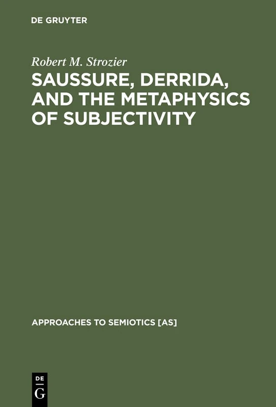 Saussure, Derrida, and the Metaphysics of Subjectivity: 80 (Approaches to Semiotics [AS], 80)