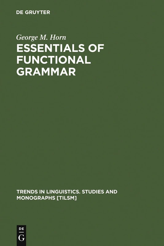 Essentials of Functional Grammar: A Structure-Neutral Theory of Movement, Control, and Anaphora: 38 (Trends in Linguistics. Studies and Monographs [TiLSM], 38)