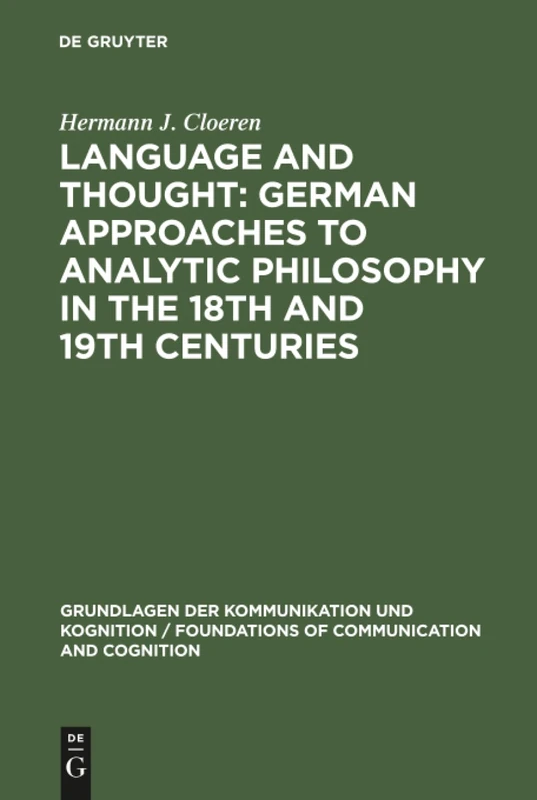 Language and Thought: German Approaches to Analytic Philosophy in the 18th and 19th Centuries (Grundlagen der Kommunikation und Kognition/Foundations of Communication and Cognition)