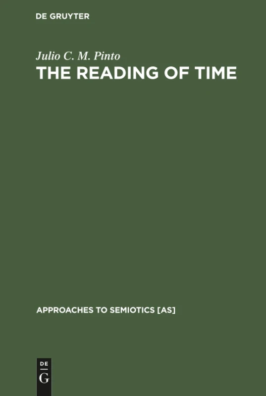 The Reading of Time: A Semantico-Semiotic Approach: 82 (Approaches to Semiotics [AS], 82)