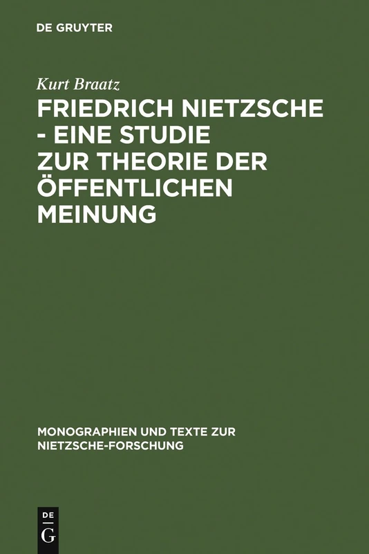 Friedrich Nietzsche - Eine Studie zur Theorie der Öffentlichen Meinung: 18 (Monographien Und Texte Zur Nietzsche-Forschung)