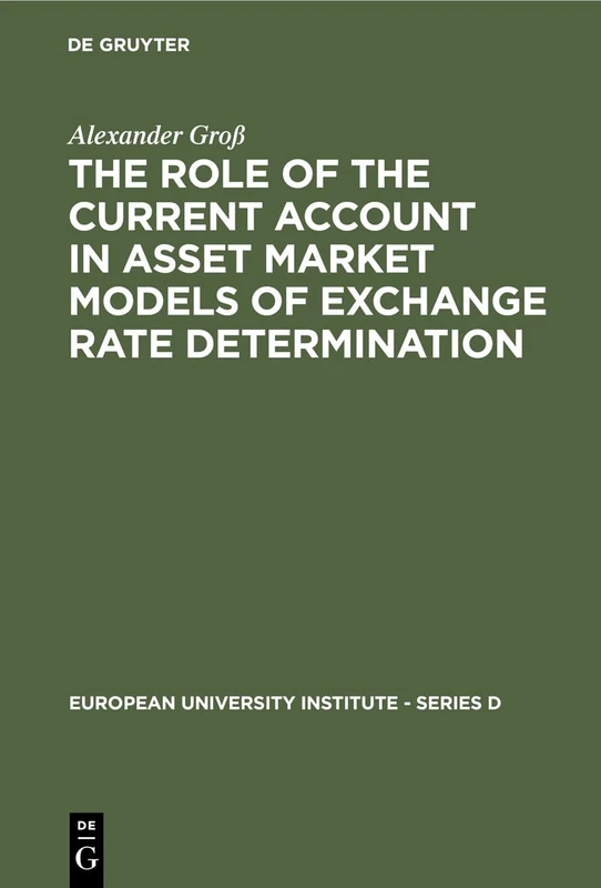 The Role of the Current Account in Asset Market Models of Exchange Rate Determination: 2 (European University Institute - Series D, 2)