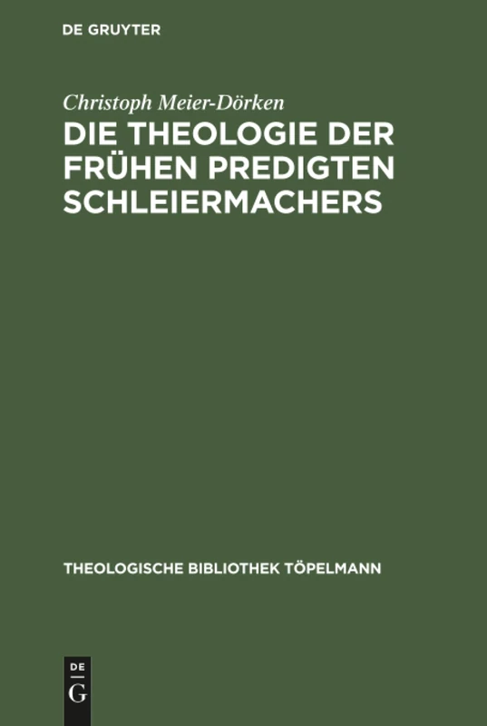Die Theologie der frühen Predigten Schleiermachers: 45 (Theologische Bibliothek Töpelmann)
