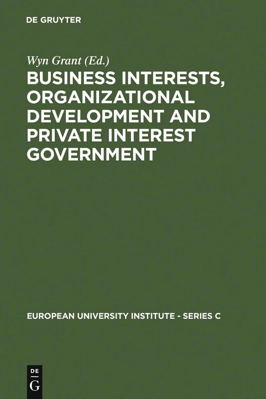 Business Interests, Organizational Development and Private Interest Government: An international comparative study of the food processing industry: 8 (European University Institute - Series C, 8) - Image 1