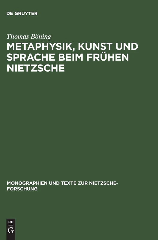 Metaphysik, Kunst Und Sprache Beim Frühen Nietzsche: 20 (Monographien Und Texte Zur Nietzsche-Forschung)
