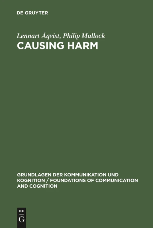 Causing Harm: A Logico-Legal Study (Grundlagen der Kommunikation und Kognition/Foundations of Communication and Cognition)