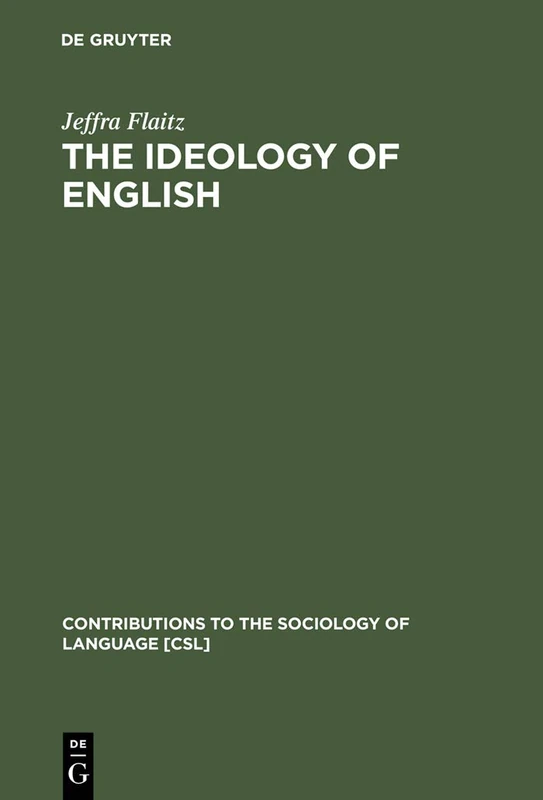 The Ideology of English: French Perceptions of English as a World Language: 49 (Contributions to the Sociology of Language [CSL], 49)