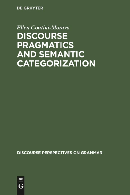 Discourse Pragmatics and Semantic Categorization: The Case of Negation and Tense-Aspect with Special Reference to Swahili: 1 (Discourse Perspectives on Grammar, 1)