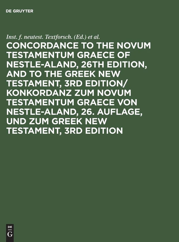 Concordance to the Novum Testamentum Graece of Nestle-Aland, 26th edition, and to the Greek New Testament, 3rd edition/ Konkordanz zum Novum ... und zum Greek New Testament, 3rd edition