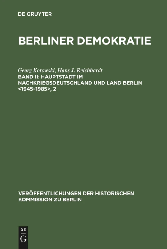 Hauptstadt im Nachkriegsdeutschland und Land Berlin <1945-1985>, 2: Mit Einem Statistischen Anhang Zur Wahl- Und Sozialstatistik Des Demokratischen ... der Historischen Kommission Zu Berlin)