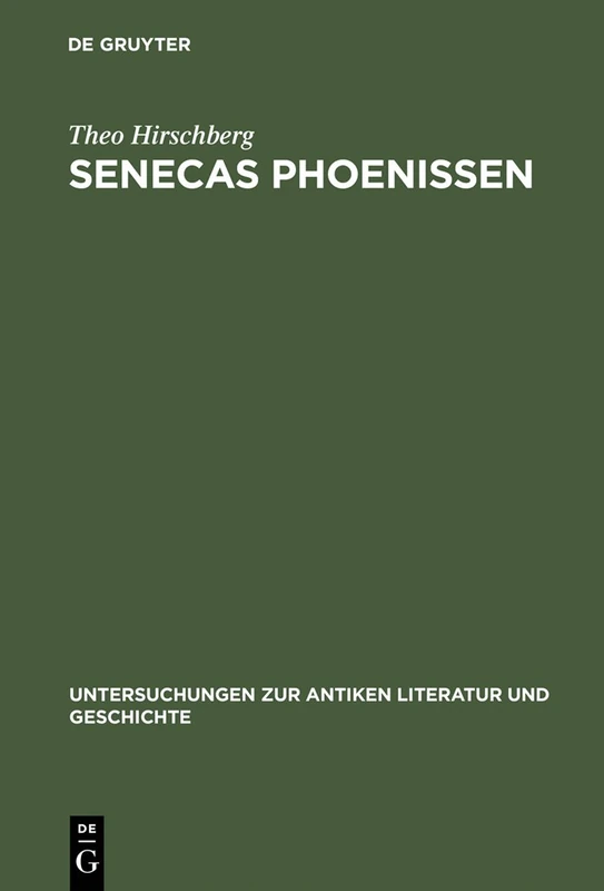 Senecas Phoenissen: Einleitung und Kommentar: 31 (Untersuchungen zur Antiken Literatur und Geschichte, 31)