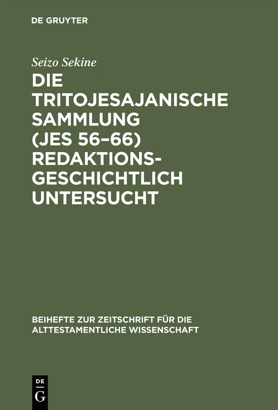 Die Tritojesajanische Sammlung (Jes 56-66) redaktionsgeschichtlich untersucht: 175 (Beihefte zur Zeitschrift fur die Alttestamentliche Wissenschaft, 175)