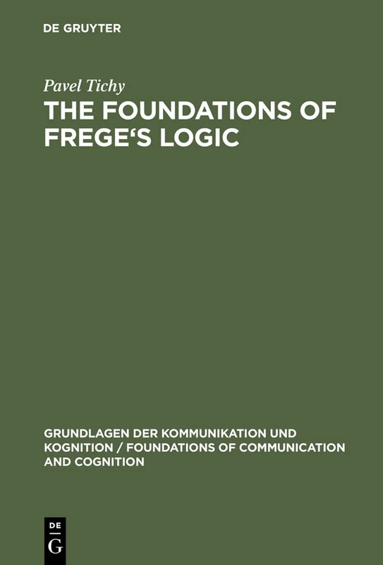 The Foundations of Frege's Logic (Grundlagen der Kommunikation und Kognition/Foundations of Communication and Cognition)