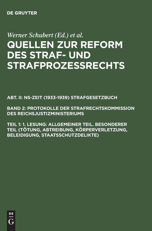Quellen zur Reform des Straf- und Strafprozeßrechts, Teil 1, 1. Lesung: Allgemeiner Teil. Besonderer Teil (Tötung, Abtreibung, Körperverletzung, Beleidigung, Staatsschutzdelikte)