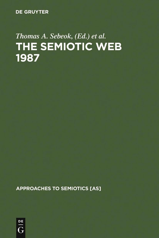 The Semiotic Web 1987: 81 (Approaches to Semiotics [AS], 81)
