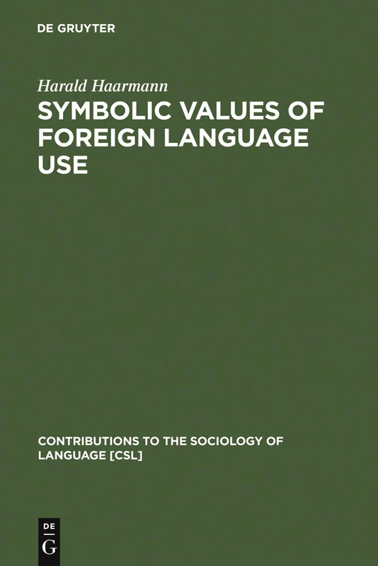 Symbolic Values of Foreign Language Use: From the Japanese Case to a General Sociolinguistic Perspective: 51 (Contributions to the Sociology of Language [CSL], 51)