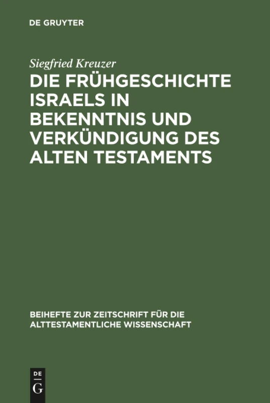 Die Frühgeschichte Israels in Bekenntnis und Verkündigung des Alten Testaments: 178 (Beihefte zur Zeitschrift fur die Alttestamentliche Wissenschaft, 178)