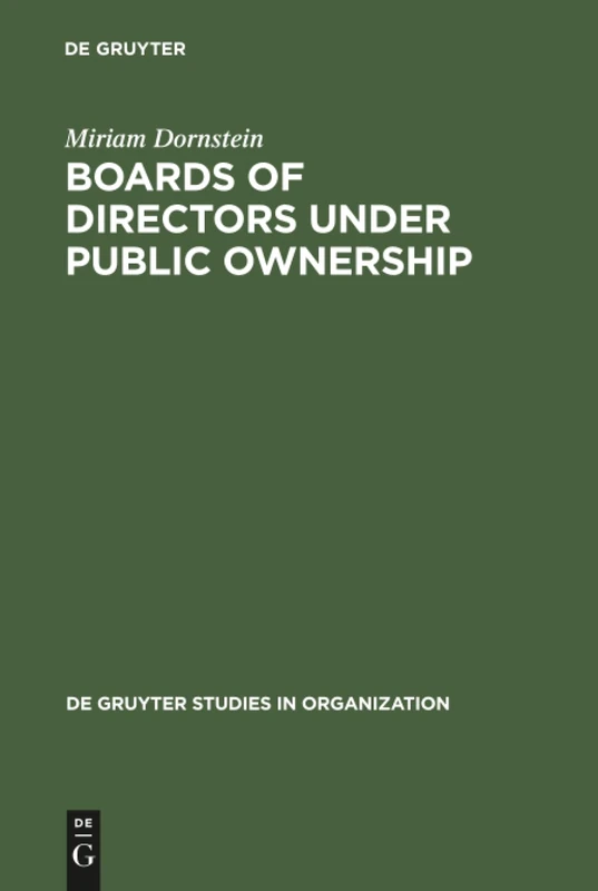 Boards of Directors under Public Ownership: A Comparative Perspective: 15 (De Gruyter Studies in Organization, 15)