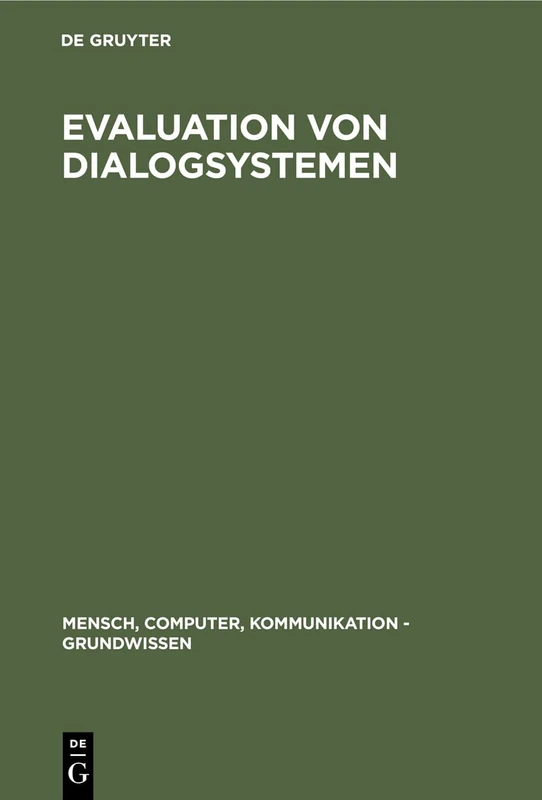 Evaluation von Dialogsystemen: Der software-ergonomische Leitfaden EVADIS: 5 (Mensch, Computer, Kommunikation - Grundwissen)