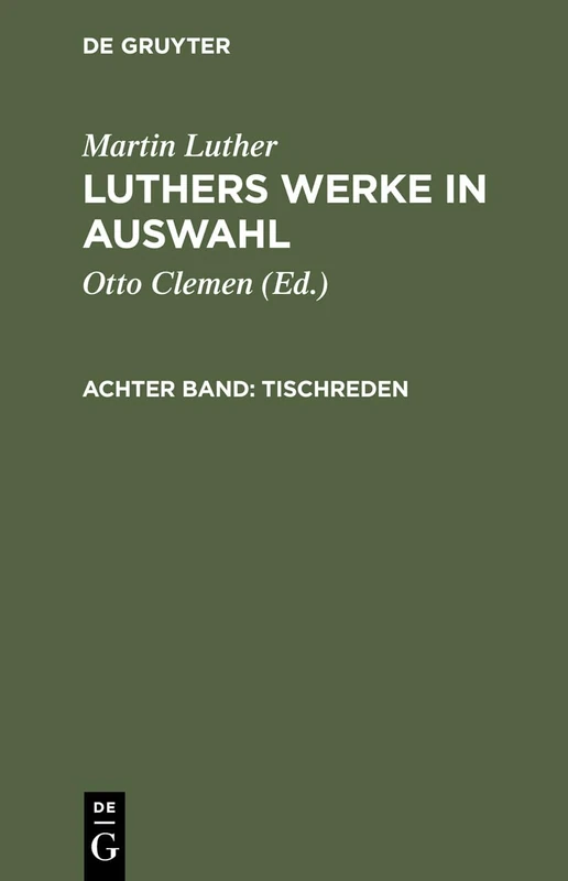 Luthers Werke in Auswahl, Achter Band, Tischreden (de Gruyter Texte)