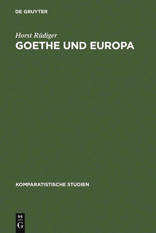 Goethe und Europa: Essays Und Aufsatze 1944-1983: 14 (Komparatistische Studien)