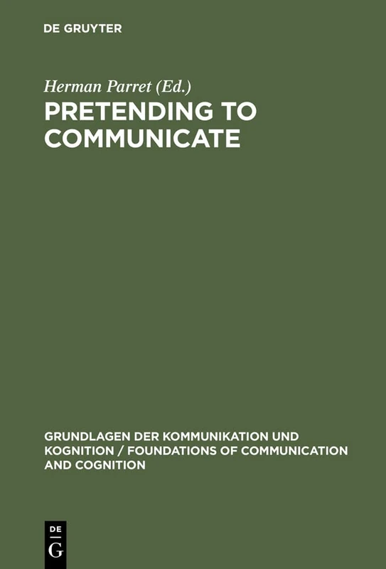 Pretending to Communicate (Grundlagen der Kommunikation und Kognition/Foundations of Communication and Cognition)