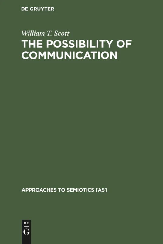 The Possibility of Communication: 87 (Approaches to Semiotics [AS], 87)