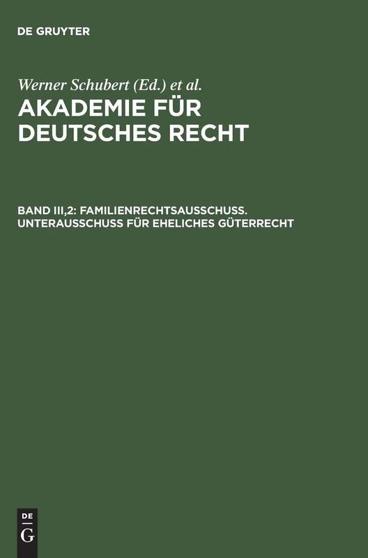 Akademie für Deutsches Recht, Bd III,2, Familienrechtsausschuß. Unterausschuß für eheliches Güterrecht: 3