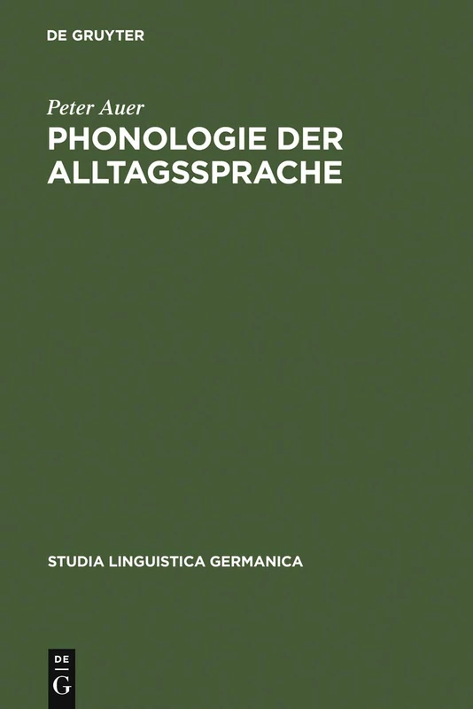 Phonologie der Alltagssprache: Eine Untersuchung Zur Standard/Dialekt-variation Am Beispiel Der Konstanzer Stadtsprache: 28 (Studia Linguistica Germanica)