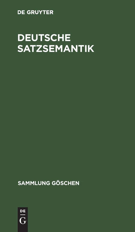 Deutsche Satzsemantik: Grundbegriffe des Zwischen-den-Zeilen-Lesens: 2226 (Sammlung goschen, 2226)