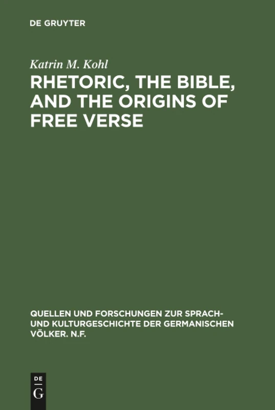 Rhetoric, the Bible, and the origins of free verse: The Early “hymns” of Friedrich Gottlieb Klopstock: 92 (Quellen und Forschungen zur Sprach- und Kulturgeschichte der Germanischen Volker. N.F., 92)