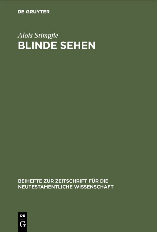 Blinde sehen: Die Eschatologie im traditionsgeschichtlichen Prozeß des Johannesevangeliums: 57 (Beihefte zur Zeitschrift fur die Neutestamentliche Wissenschaft, 57)