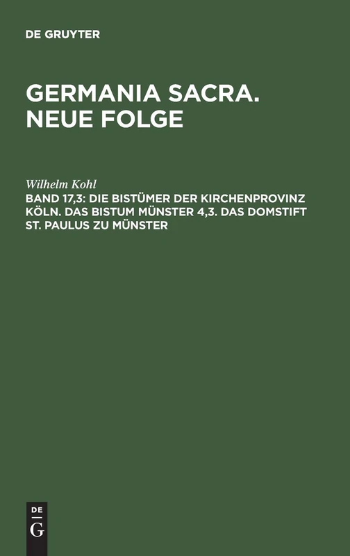 Die Bistümer Der Kirchenprovinz Köln. Das Bistum Münster 4,3. Das Domstift St. Paulus Zu Münster: Historisch-Statistische Beschreibung Der Kirche Des Alten Reiches