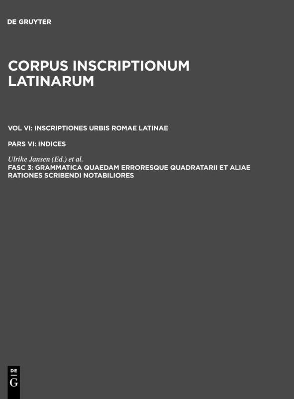 Grammatica Quaedam Erroresque Quadratarii Et Aliae Rationes Scribendi Notabiliores (Corpus Inscriptionum Latinarum, 6)