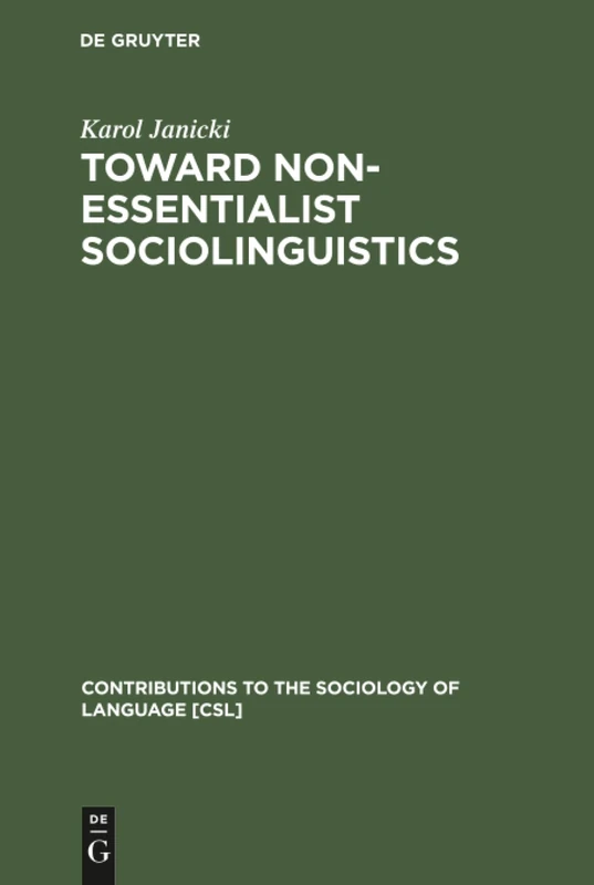Toward Non-Essentialist Sociolinguistics: 56 (Contributions to the Sociology of Language [CSL], 56)