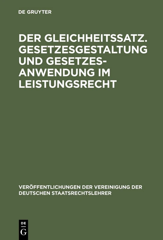 Der Gleichheitssatz. Gesetzesgestaltung und Gesetzesanwendung im Leistungsrecht: Berichte und Diskussionen auf der Tagung der Vereinigung der ... Der Vereinigung Der Deutschen Staatsrecht)