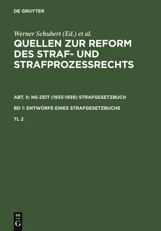 Quellen Zur Reform Des Straf- Und Strafprozeßrechts. Abt. II: Ns-Zeit (1933-1939) Strafgesetzbuch. Band 1: Entwürfe Eines Strafgesetzbuchs. Teil 2
