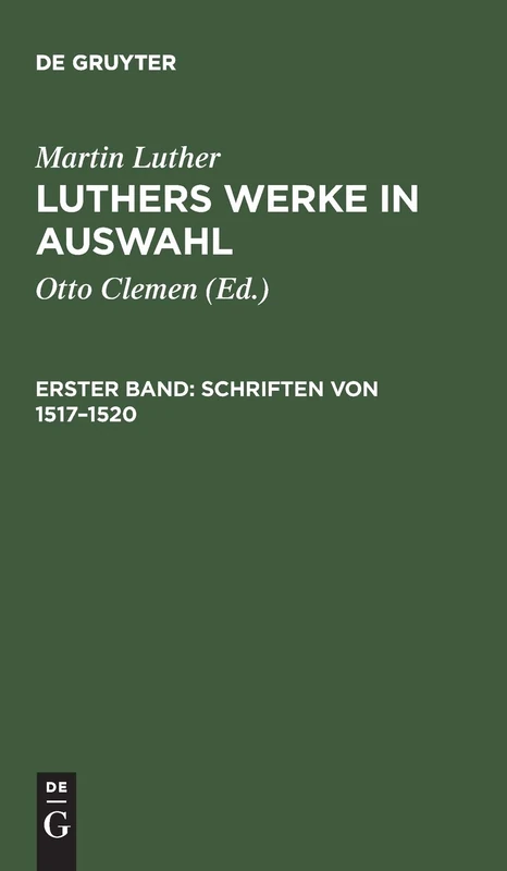 Luthers Werke in Auswahl, Erster Band, Schriften von 1517-1520 (de Gruyter Texte)