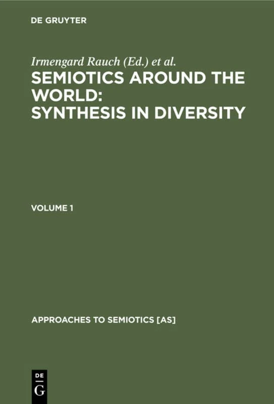 Semiotics around the World: Synthesis in Diversity: Proceedings of the Fifth Congress of the International Association for Semiotic Studies, Berkeley 1994 (Approaches to Semiotics [AS], 126)