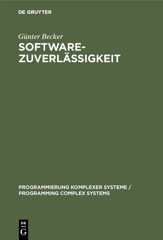 Softwarezuverlässigkeit: Quantitative Modelle Und Nachweisverfahren: 2 (Programmierung Komplexer Systeme / Programming Complex Syste)