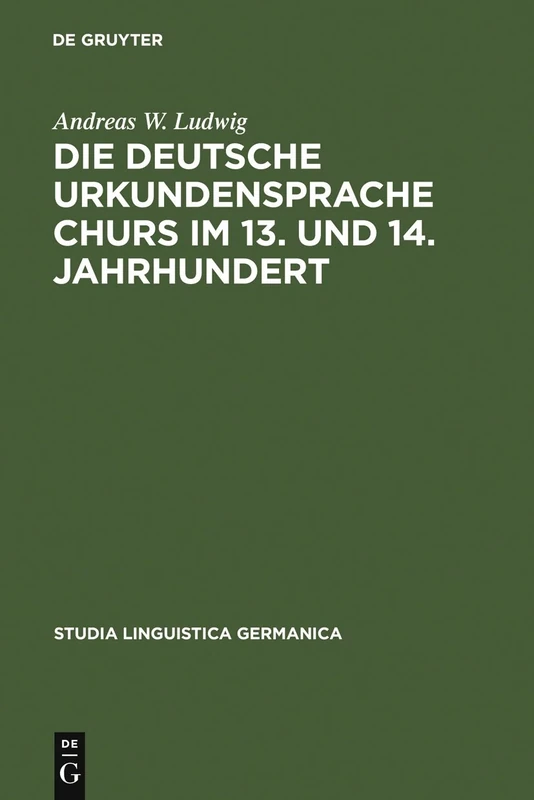 Die deutsche Urkundensprache Churs im 13. und 14. Jahrhundert: Graphemik, Phonologie Und Morphologie: 26 (Studia Linguistica Germanica)