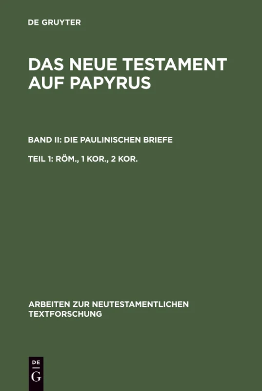 Röm., 1 Kor., 2 Kor.: Die Paulinischen Briefe Teil 1 : Rom, 1. Kor, 2. Kor: 12 (Arbeiten Zur Neutestamentlichen Textforschung)