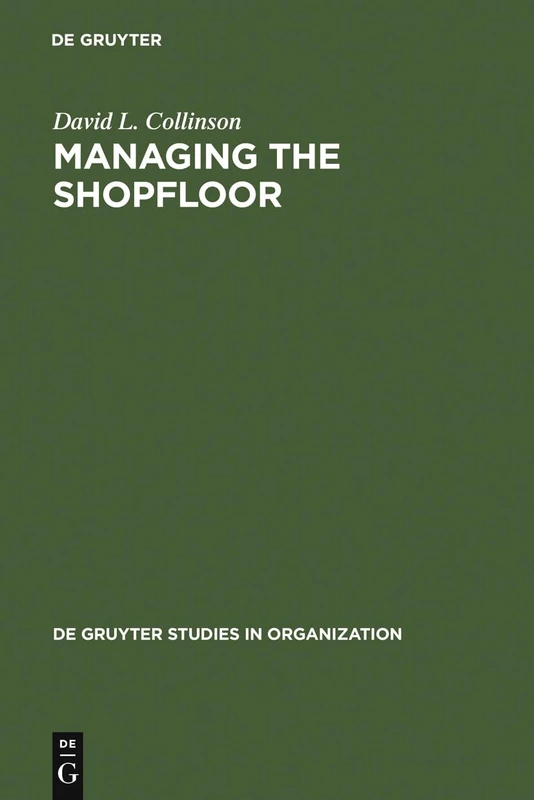 Managing the Shopfloor: Subjectivity, Masculinity and Workplace Culture: 36 (De Gruyter Studies in Organization, 36) - Image 1