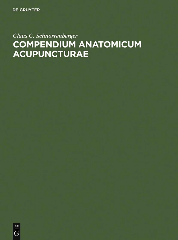 Compendium Anatomicum Acupuncturae: Lehrbuch Und Atlas Der Anatomischen Akupunktur-Strukturen