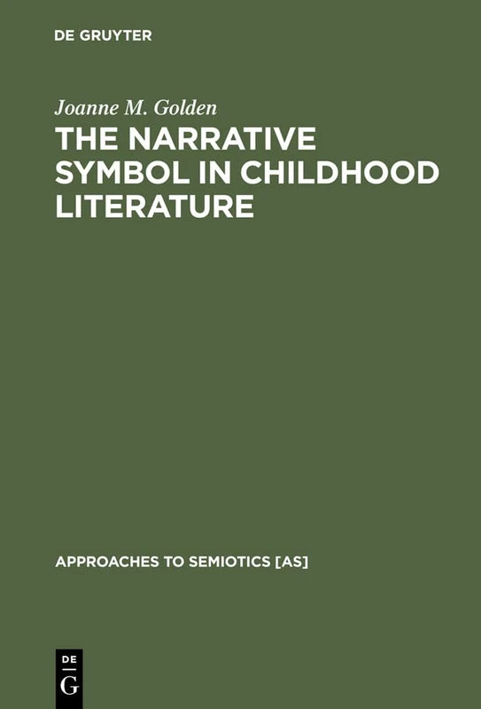 The Narrative Symbol in Childhood Literature: Explorations in the Construction of Text: 93 (Approaches to Semiotics [AS], 93)