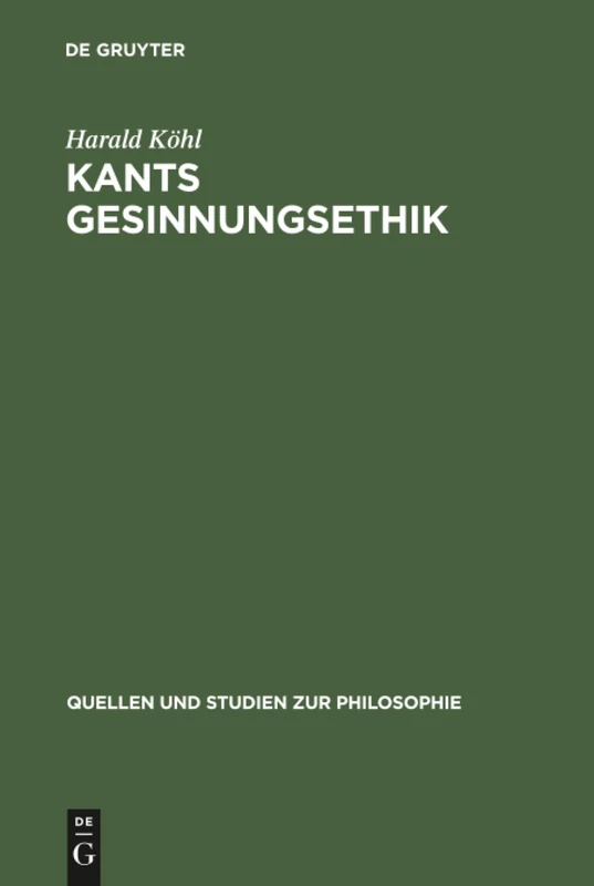 Kants Gesinnungsethik: 25 (Quellen und Studien zur Philosophie, 25)