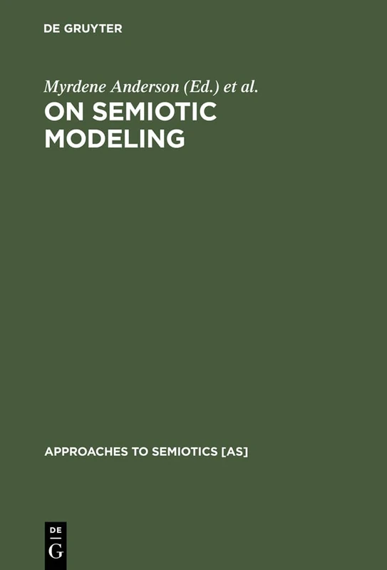 On Semiotic Modeling: 97 (Approaches to Semiotics [AS], 97)