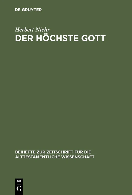 Der höchste Gott: Alttestamentlicher JHWH-Glaube im Kontext syrisch-kanaanäischer Religion des 1. Jahrtausends v. Chr.: 190 (Beihefte zur Zeitschrift fur die Alttestamentliche Wissenschaft, 190)